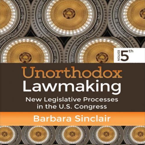 Unorthodox Lawmaking New Legislative Processes in the U.S. Congress 5th