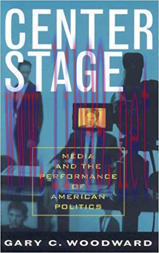 Center Stage: Media and the Performance of American Politics (Communication, Media, and Politic...