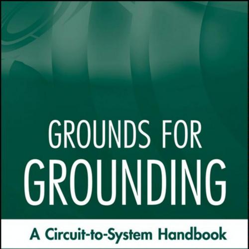 Grounds for Grounding_ A Circuit to System Handbook - Elya B. Joffe, Kai-Sang Lock