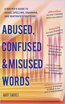 Abused, Confused & Misused Words: A Writer’s Guide to Usage, Spelling, Grammar, and Sentence St...