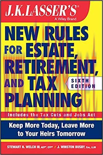 JK Lasser’s New Rules for Estate, Retirement, and Tax Planning (J.K. Lasser) 6th Edition,
