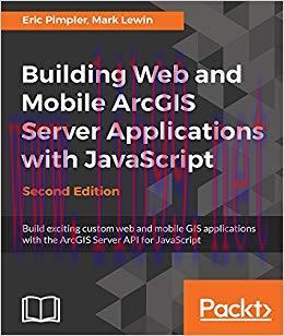 Building Web and Mobile ArcGIS Server Applications with JavaScript – Second Edition: Build exci...