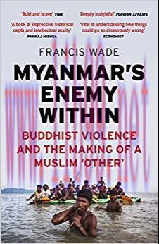 Myanmar’s Enemy Within: Buddhist Violence and the Making of a Muslim ‘Other’ 2nd Edition,