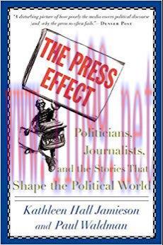 The Press Effect: Politicians, Journalists, and the Stories that Shape the Political World