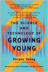 [AME]The Science and Technology of Growing Young : An Insider’s Guide to the Breakthroughs that...