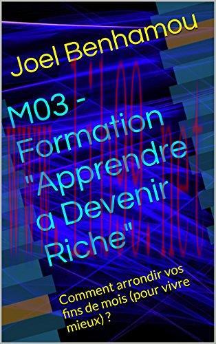 (PDF)M03 – Formation “Apprendre à Devenir Riche”: Comment arrondir vos fins de mois (pour vivre...