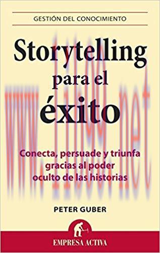 STORYTELLING PARA EL EXITO: Conecta, persuade y triunfa gracias al poder oculto de las historia...