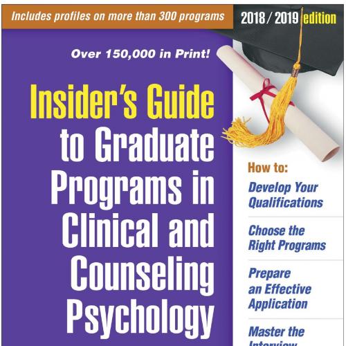 Insider's Guide to Graduate Programs in Clinical and Counseling Psychology, 2018_2019 Edition -...
