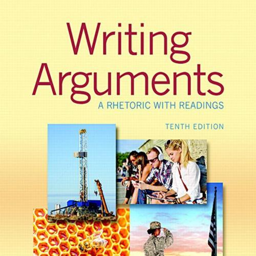 Writing Arguments A Rhetoric with Readings 10th Edition by John D. Ramage