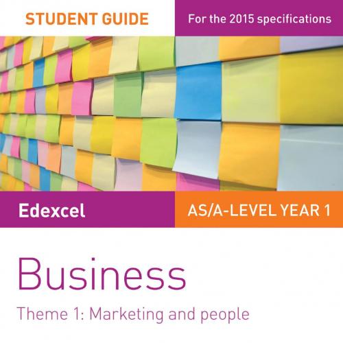 Edexcel AS-A level Year 1 Business Student Guide Theme 1 Marketing and People