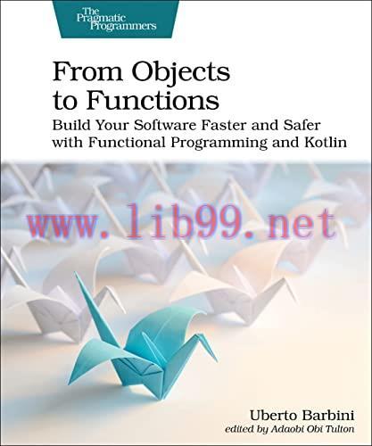 [FOX-Ebook]From_ Objects to Functions: Build Your Software Faster and Safer with Functional Pro...