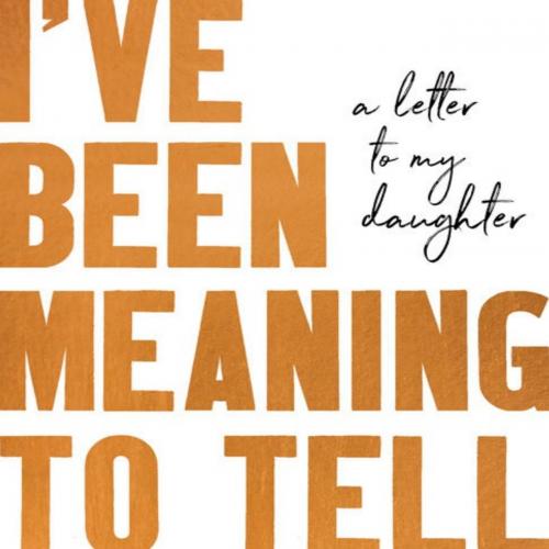 I've Been Meaning to Tell You A Letter To My Daughter - David_Chariandy - David Chariandy
