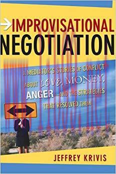 Improvisational Negotiation: A Mediator’s Stories of Conflict About Love, Money, Anger — and th...