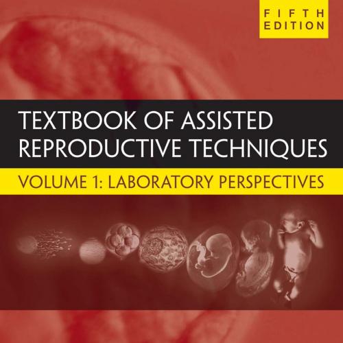 Textbook of Assisted Reproductive Techniques Volume 1 5th