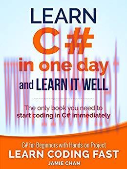 C#: Learn C# in One Day and Learn It Well. C# for Beginners with Hands-on Project. (Learn Codin...