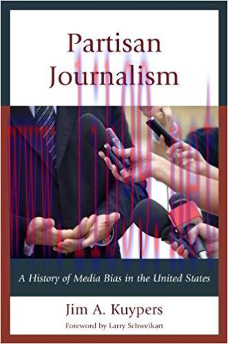 Partisan Journalism: A History of Media Bias in the United States (Communication, Media, and Po...