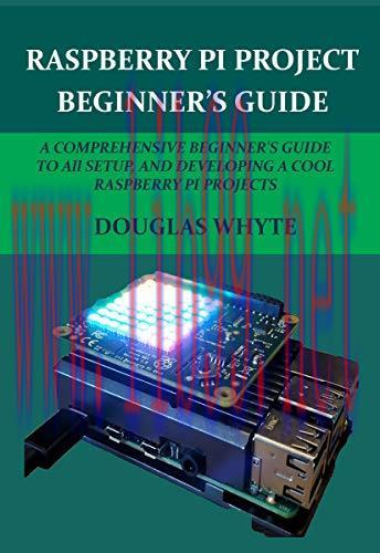 [FOX-Ebook]Raspberry Pi Project Beginner's Guide: a Comprehensive Beginner's Guide to All Setup...