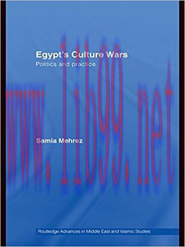 Egypt’s Culture Wars: Politics and Practice (Routledge Advances in Middle East and Islamic Stud...