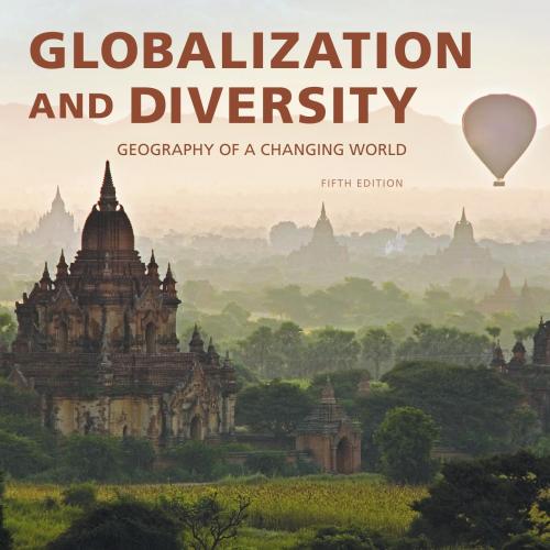 Globalization and Diversity Geography of a Changing World 5th - Les Rowntree & Martin Lewis & M...