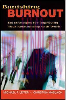 Banishing Burnout: Six Strategies for Improving Your Relationship with Work 1st Edition,