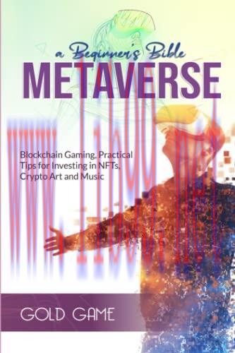 [FOX-Ebook]METAVERSE a Beginner’s Bible: Blockchain Gaming, Practical Tips for Investing in NFT...