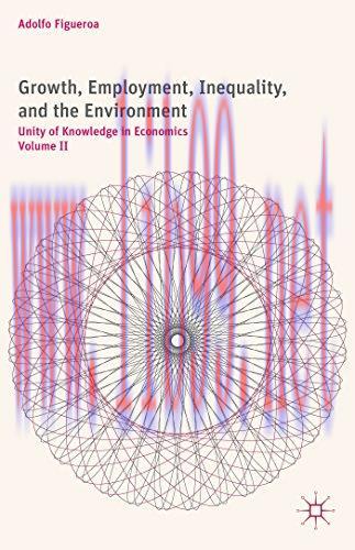 [FOX-Ebook]Growth, Employment, Inequality, and the Environment: Unity of Knowledge in Economics...
