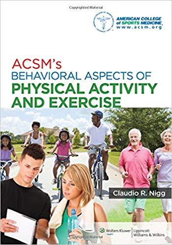 ACSM’S BEHAVIORAL ASPECTS OF PHYSICAL ACTIVITY AND EXERCISE (Claudio R. Nigg)