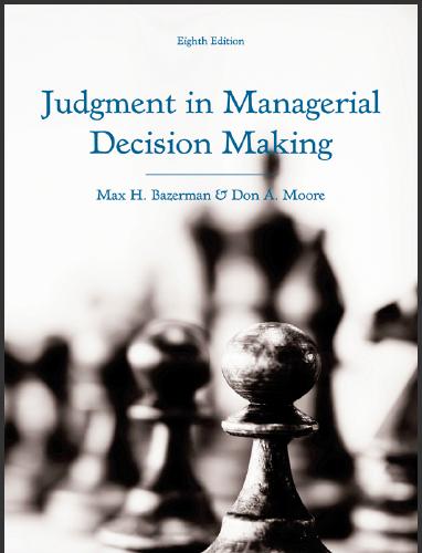Judgment in Managerial Decision Making 8th Edition 8E - Max H. Bazerman - TB.zip