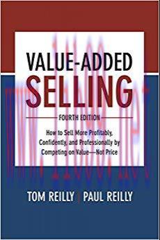 Value-Added Selling, Fourth Edition: How to Sell More Profitably, Confidently, and Professional...
