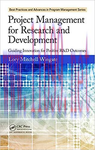 Project Management for Research and Development: Guiding Innovation for Positive R&D Outcomes (...