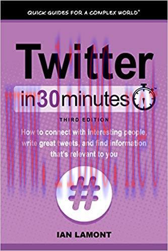 Twitter In 30 Minutes (3rd Edition) (In 30 Minutes Series): How to connect with interesting peo...