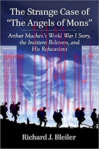 The Strange Case of “The Angels of Mons”: Arthur Machen’s World War I Story, the Insistent Beli...