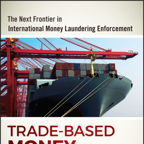 Trade-Based Money Laundering The Next Frontier in International Money Laundering Enforcement