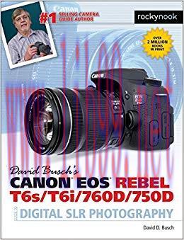 David Busch’s Canon EOS Rebel T6s/T6i/760D/750D Guide to Digital SLR Photography (The David Bus...
