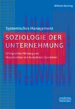 [PDF]Soziologie der Unternehmung: Eine systemische Analyse von Organisation und Führung​
