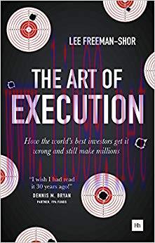 The Art of Execution: How the world’s best investors get it wrong and still make millions 1st E...