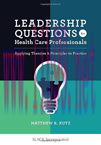 [AME]Leadership Questions for Health Care Professionals: Applying Theories and Principles to Pr...