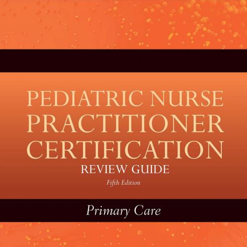 Pediatric Nurse Practitioner Certification Review Guide Primary Care, 5th Edition
