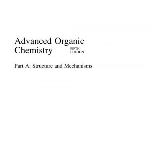 Advanced Organic Chemistry, Part A_ Structure and Mechanisms, 5th Edition