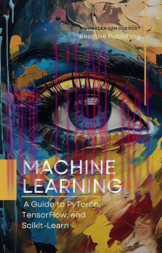 [FOX-Ebook]Machine Learning: A Guide to PyTorch, TensorFlow, and Scikit-Learn: Mastering Machin...