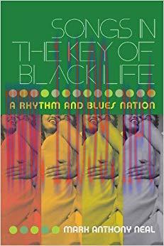 Songs in the Key of Black Life: A Rhythm and Blues Nation 1st Edition,