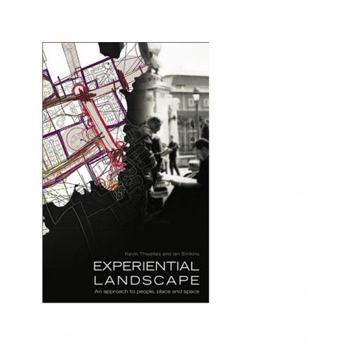 Experiential Landscape An Approach to People, Place and Space - Kevin Thwaites - Kevin Thwaites...