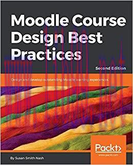 Moodle Course Design Best Practices: Design and develop outstanding Moodle learning experiences...