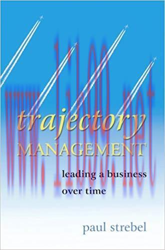 Trajectory Management: Leading a Business Over Time 1st Edition,
