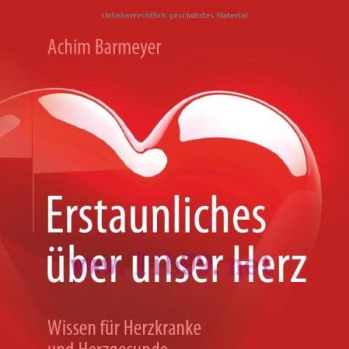 [AME]Erstaunliches über unser Herz: Wissen für Herzkranke und Herzgesunde (German Edition) (Ori...