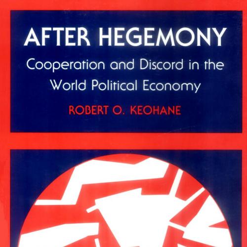 After Hegemony Cooperation and Discord in the World Political Economy by Robert O. Keohane