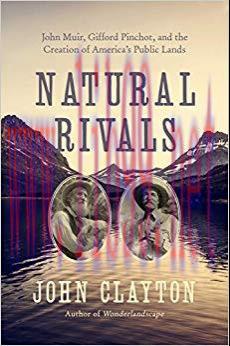 Natural Rivals: John Muir, Gifford Pinchot, and the Creation of America’s Public Lands 1st Edit...