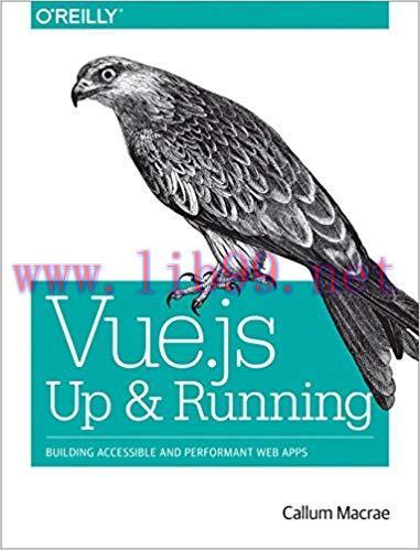 Vue.js: Up and Running: Building Accessible and Performant Web Apps 1st Edition,
