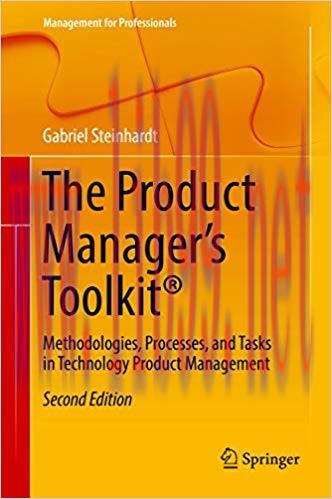 The Product Manager’s Toolkit®: Methodologies, Processes, and Tasks in Technology Product Manag...
