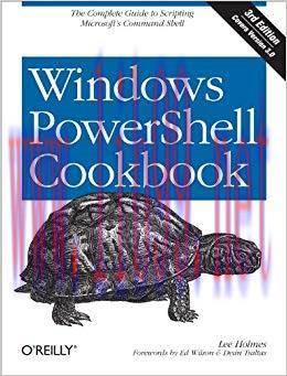 Windows PowerShell Cookbook: The Complete Guide to Scripting Microsoft’s Command Shell 3rd Edit...